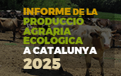 Clica aqu&iacute; per veure l'Informe de la producci&oacute; agr&agrave;ria ecol&ograve;gica a Catalunya 2025